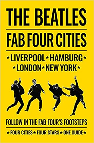 The Beatles Fab Four Cities: Liverpool, Hamburg, London and New York